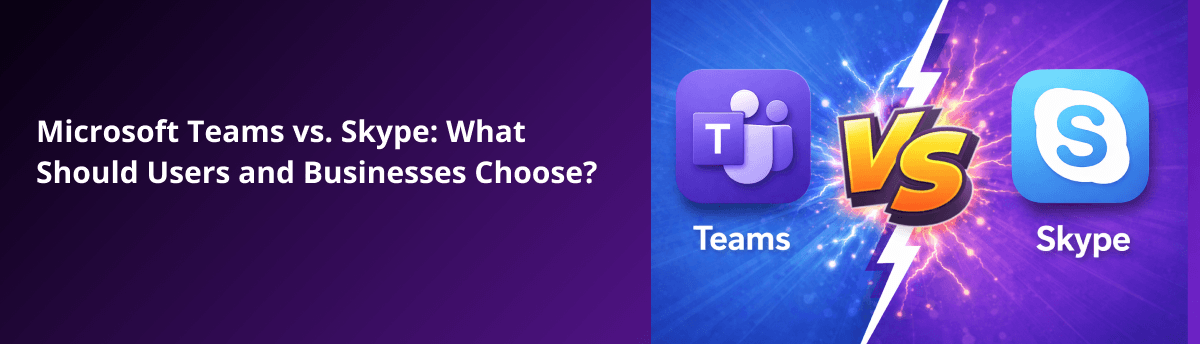 Microsoft Teams vs. Skype: What Should Users and Businesses Choose in 2026?