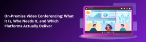 On-Premise Video Conferencing