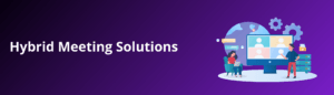 Hybrid Meeting Solutions