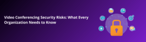 Video Conferencing Security Risks