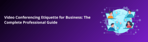 Video Conferencing Etiquette