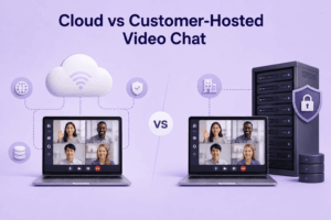 Cloud vs Customer-Hosted Video Chat